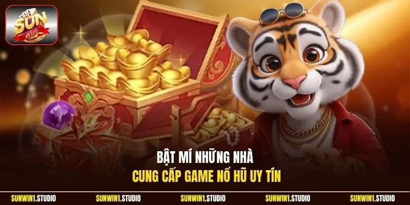 Bật mí những nhà cung cấp game nổ hũ uy tín