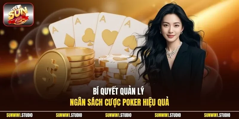 Bí quyết quản lý ngân sách cược Poker hiệu quả