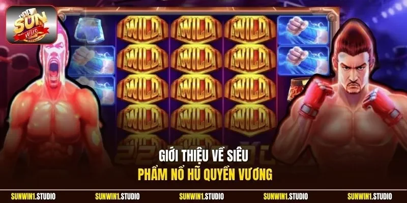 Giới thiệu về siêu phẩm nổ hũ Quyền Vương