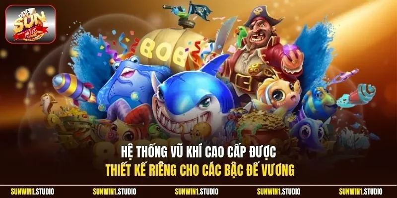 Hệ thống vũ khí cao cấp được thiết kế riêng cho các bậc Đế Vương