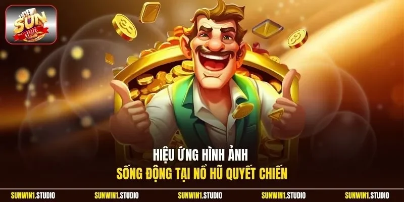 Hiệu ứng hình ảnh sống động tại nổ hũ Quyết Chiến