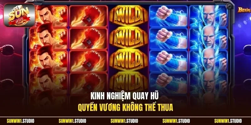 Kinh nghiệm quay hũ Quyền Vương không thể thua