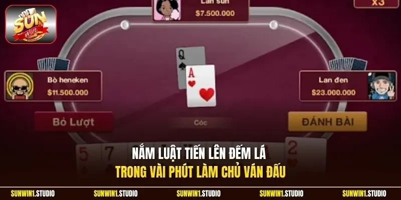 Nắm luật tiến lên đếm lá trong vài phút làm chủ ván đấu