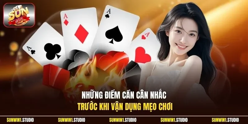 Những điểm cần cân nhắc trước khi vận dụng mẹo chơi