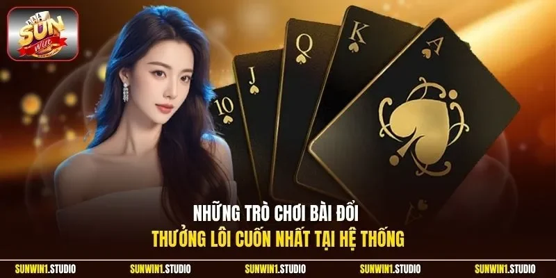Những trò chơi bài đổi thưởng lôi cuốn nhất tại hệ thống
