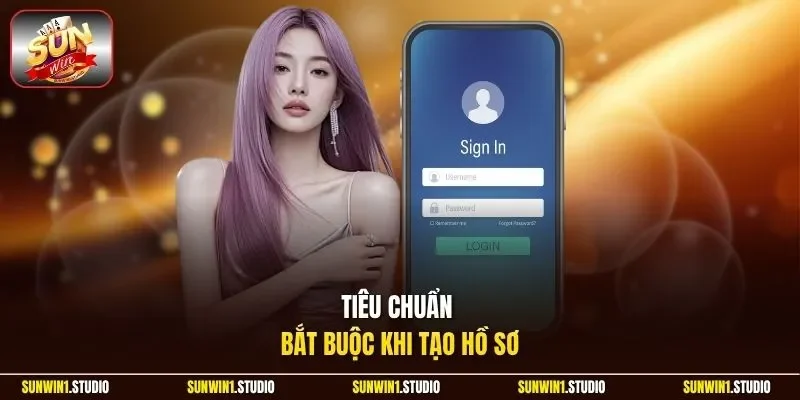 Tiêu chuẩn bắt buộc khi tạo hồ sơ
