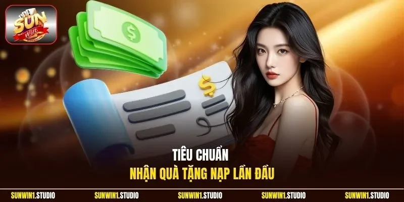 Tiêu chuẩn nhận quà tặng nạp lần đầu