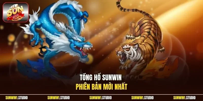Tồng hổ Sunwin phiên bản mới nhất