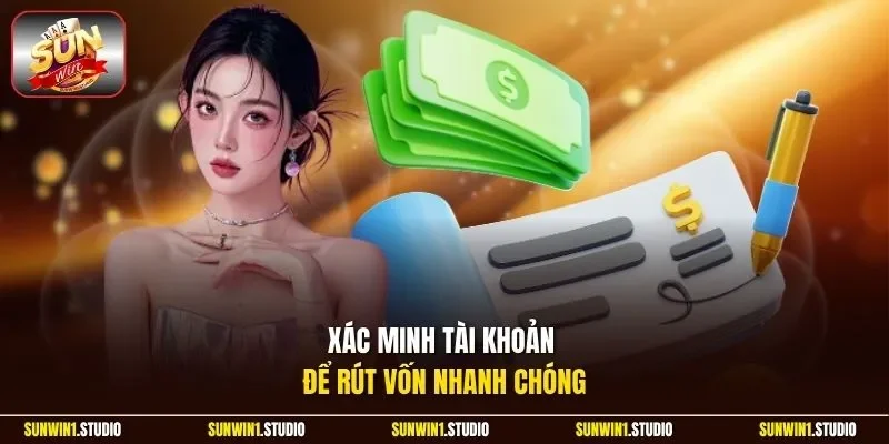 Xác minh tài khoản để rút vốn nhanh chóng